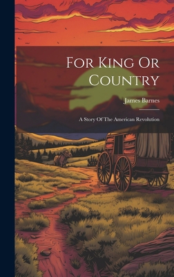 For King Or Country: A Story Of The American Re... 1020188138 Book Cover