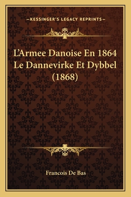 L'Armee Danoise En 1864 Le Dannevirke Et Dybbel... [French] 1166757285 Book Cover