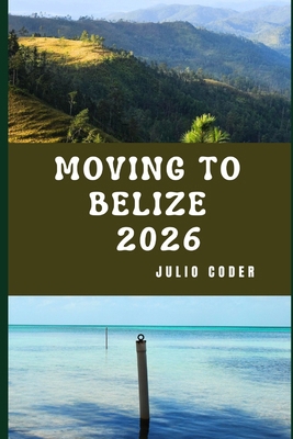 Moving to Belize 2026: Insider Insights for Rel... B0GLHB855H Book Cover