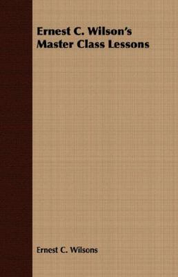 Ernest C. Wilson's Master Class Lessons 1406734187 Book Cover