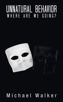 Unnatural Behavior: Where Are We Going? 1663239711 Book Cover