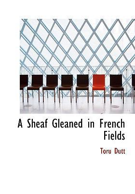 A Sheaf Gleaned in French Fields [Large Print] 0554575795 Book Cover