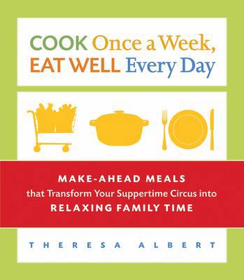 Cook Once a Week, Eat Well Every Day: Make-Ahea... 1569243395 Book Cover