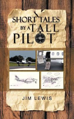 Short Tales by a Tall Pilot 1475969899 Book Cover