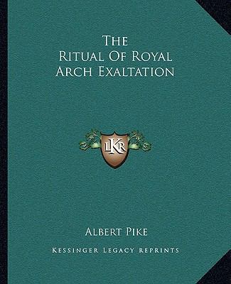 The Ritual Of Royal Arch Exaltation 1162848359 Book Cover