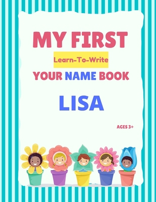 My First Learn-To-Write Your Name Book: Lisa B093RPTK5F Book Cover