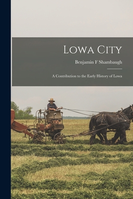 Lowa City; a Contribution to the Early History ... 1017935440 Book Cover