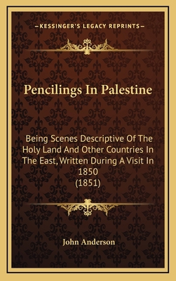 Pencilings In Palestine: Being Scenes Descripti... 1165554798 Book Cover