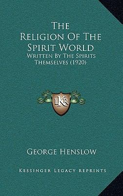 The Religion Of The Spirit World: Written By Th... 1165676370 Book Cover