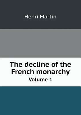 The decline of the French monarchy Volume 1 551884879X Book Cover