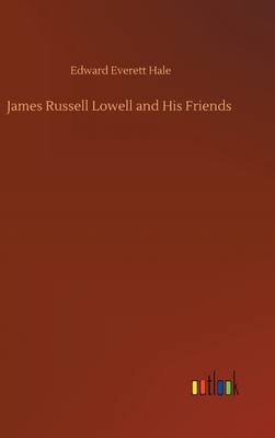 James Russell Lowell and His Friends 3752398221 Book Cover