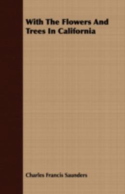 With the Flowers and Trees in California 1408693127 Book Cover