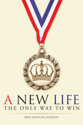 A New Life: The Only Way To Win 1512727377 Book Cover