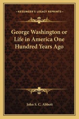 George Washington or Life in America One Hundre... 1162729171 Book Cover