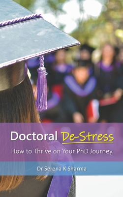 Doctoral De-Stress: How to Thrive on Your PhD J... 1838181601 Book Cover