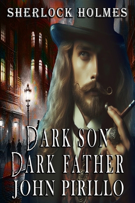 Sherlock Holmes, Dark Son, Dark Father B0CSWJZ549 Book Cover