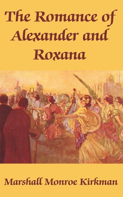 The Romance of Alexander and Roxana 1410102343 Book Cover