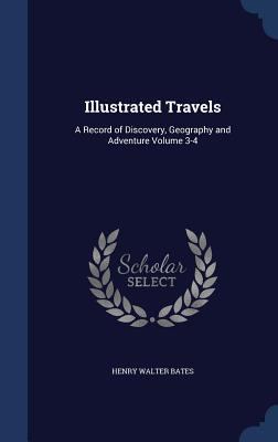 Illustrated Travels: A Record of Discovery, Geo... 1340167417 Book Cover