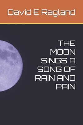 The Moon Sings a Song of Rain and Pain B0BJN5GPYV Book Cover