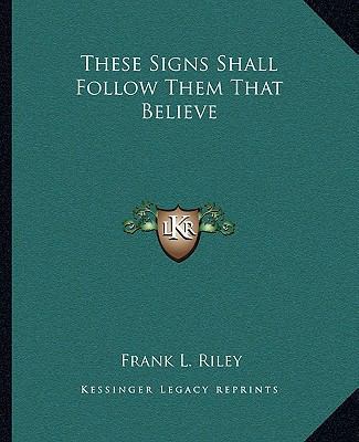 These Signs Shall Follow Them That Believe 1162873361 Book Cover