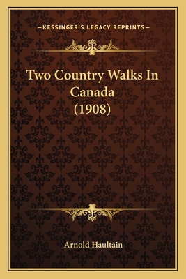 Two Country Walks In Canada (1908) 1167184270 Book Cover