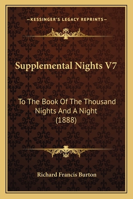 Supplemental Nights V7: To The Book Of The Thou... 1168144477 Book Cover