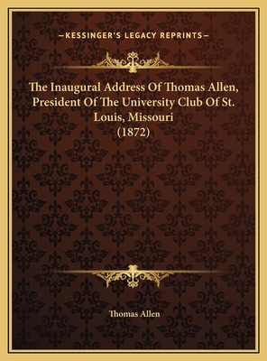 The Inaugural Address Of Thomas Allen, Presiden... 1169465846 Book Cover