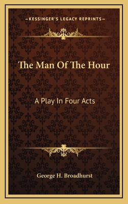 The Man of the Hour: A Play in Four Acts 1163729833 Book Cover