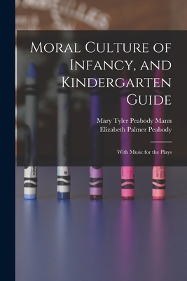 Moral Culture of Infancy, and Kindergarten Guid... 1016790937 Book Cover