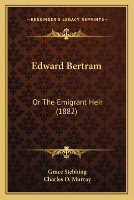 Edward Bertram: Or The Emigrant Heir (1882) 1164628836 Book Cover