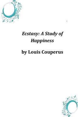 Ecstasy: A Study of Happiness 1496173457 Book Cover