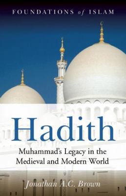 Hadith: Muhammad's Legacy in the Medieval and M... 1851686967 Book Cover