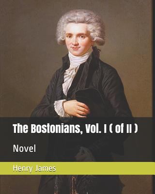 The Bostonians, Vol. I ( of II ): Novel 1790654084 Book Cover