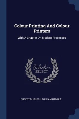 Colour Printing And Colour Printers: With A Cha... 1377141837 Book Cover