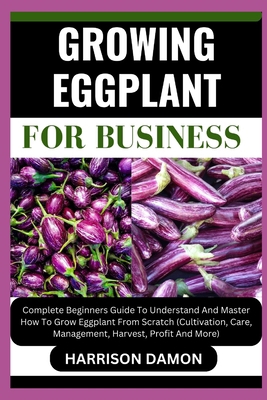 Growing Eggplant for Business: Complete Beginne... B0CW3D86WR Book Cover