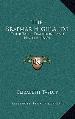 The Braemar Highlands: Their Tales, Traditions,... 1165042959 Book Cover