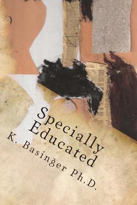 Specially Educated: Dealing With a Non-Specific... 0985825901 Book Cover