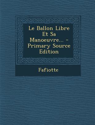 Le Ballon Libre Et Sa Manoeuvre... [French] 1294103121 Book Cover