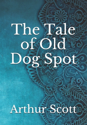 The Tale of Old Dog Spot B093RPTFND Book Cover