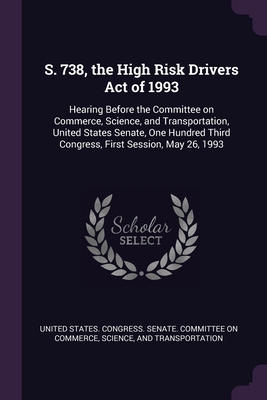 S. 738, the High Risk Drivers Act of 1993: Hear... 137825547X Book Cover