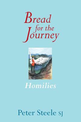 Bread for the Journey: Homilies 1863550836 Book Cover