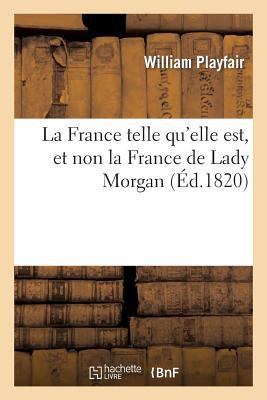 La France Telle Qu'elle Est, Et Non La France d... [French] 2011770513 Book Cover