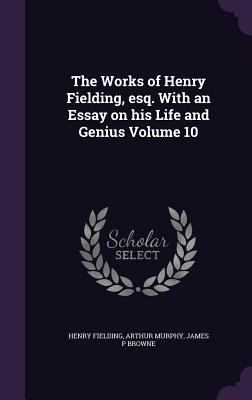 The Works of Henry Fielding, esq. With an Essay... 1347387455 Book Cover