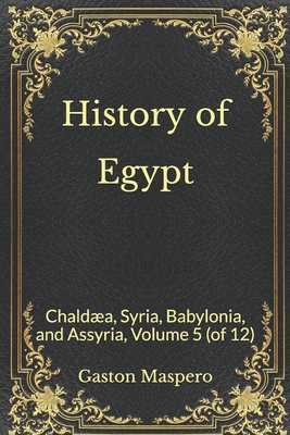 History of Egypt: Chald?a, Syria, Babylonia, an... B08MTKK7BR Book Cover