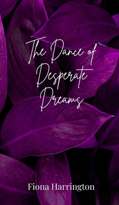 The Dance of Desperate Dreams 3690803837 Book Cover