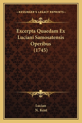 Excerpta Quaedam Ex Luciani Samosatensis Operib... [Latin] 1166061353 Book Cover