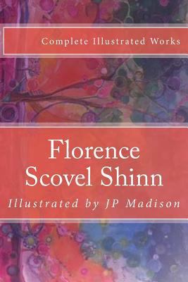 Florence Scovel Shinn: Complete Works Illustrated 1979723060 Book Cover
