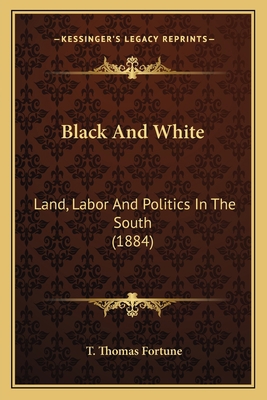 Black And White: Land, Labor And Politics In Th... 1163946273 Book Cover