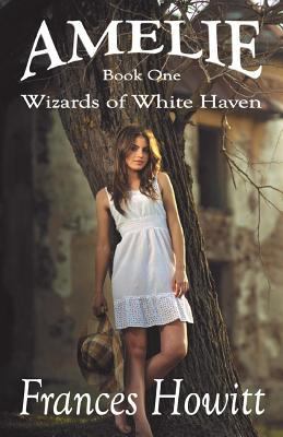 Amelie: Wizards of White Haven 1481013424 Book Cover