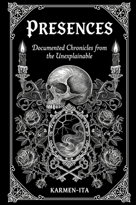Presences: Documented Chronicles from the Unexp... B0GMPYS3LT Book Cover